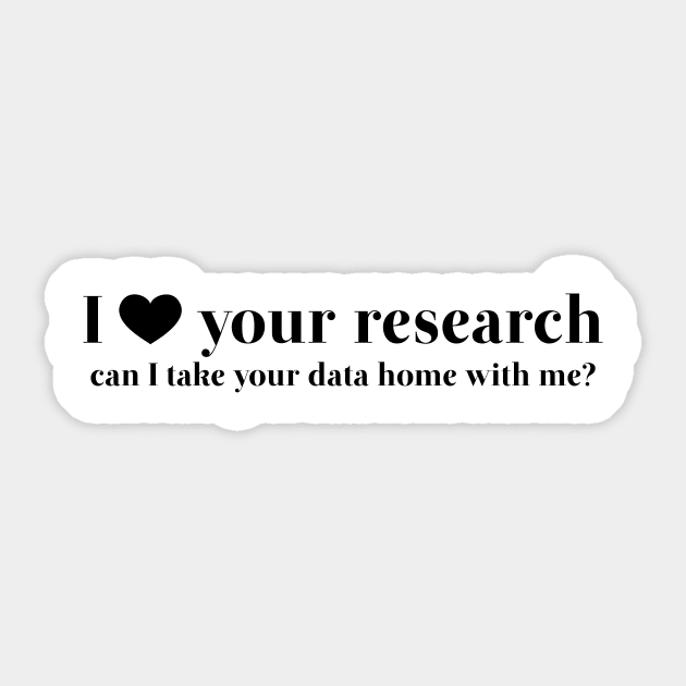 I Love Your Research Sticker by elixandre